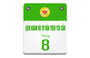 Lịch khám và tư vấn theo yêu cầu tháng 8 - 2025