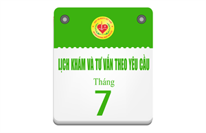 Lịch khám và tư vấn theo yêu cầu tháng 7- 2025