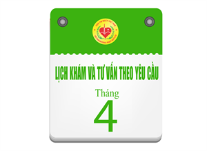 Lịch khám và tư vấn theo yêu cầu tháng 4 - 2025
